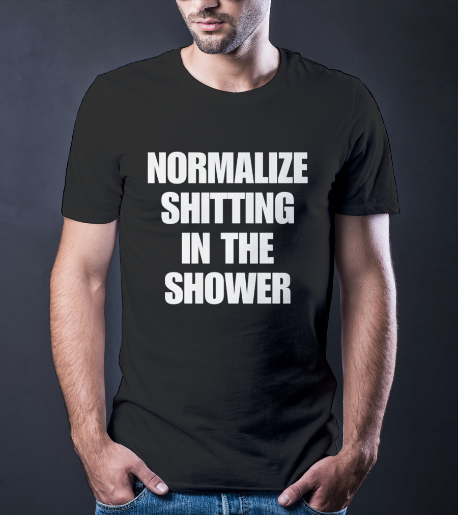 Normalize Shitting In The Shower T-Shirt