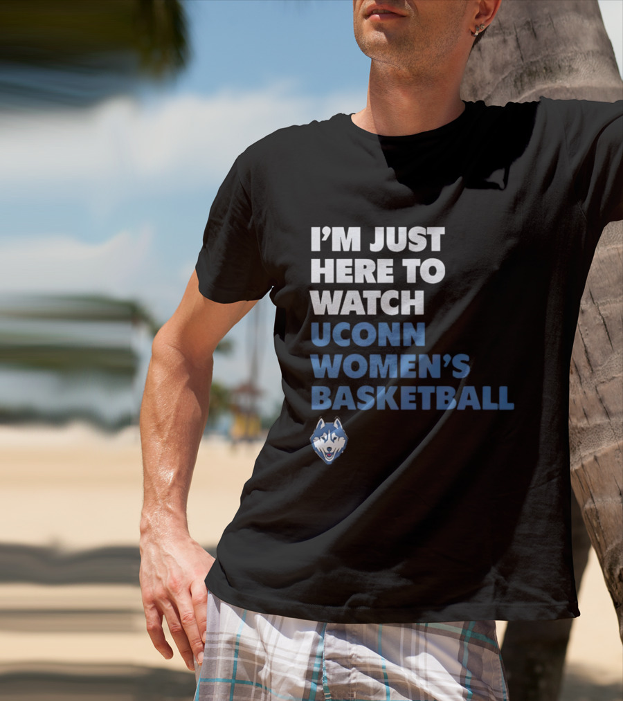I'm Just Here To UConn Women's Basketball Husky Head T-Shirt