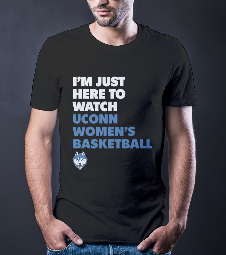 I'm Just Here To UConn Women's Basketball Husky Head T-Shirt