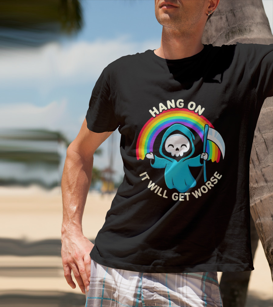 Grim Reaper Rainbow Hang On It Will Get Worse T-Shirt