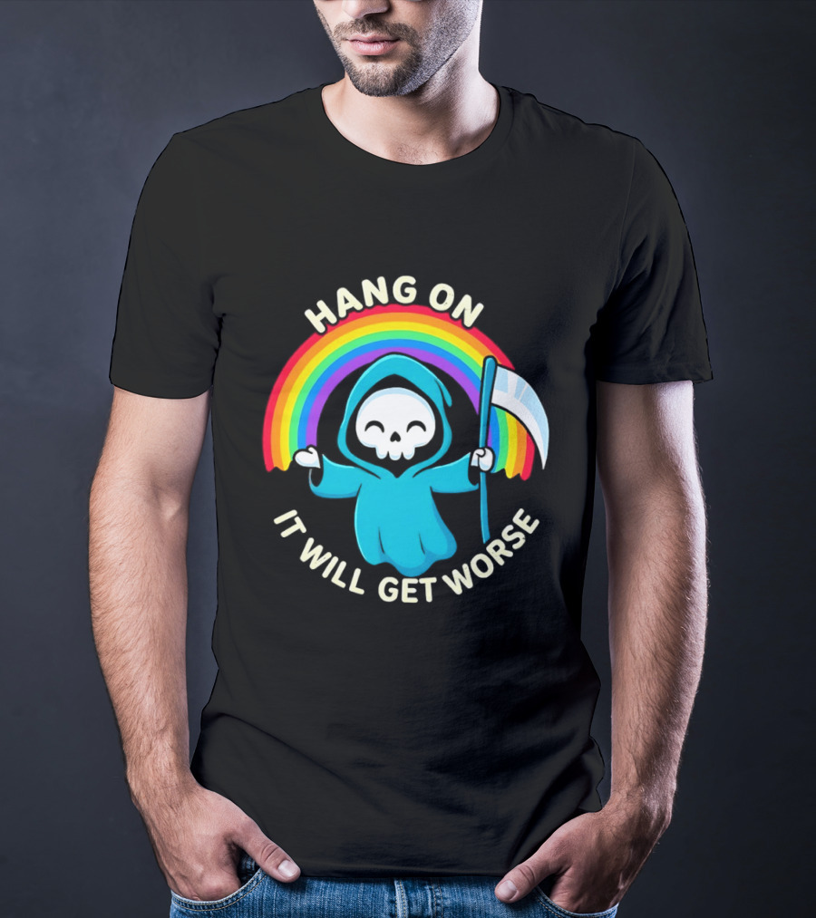 Grim Reaper Rainbow Hang On It Will Get Worse T-Shirt
