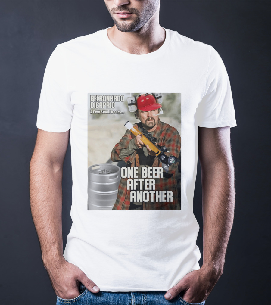 Beeronardo Dicaprio A Few Small Beers One Beer After Another T-Shirt
