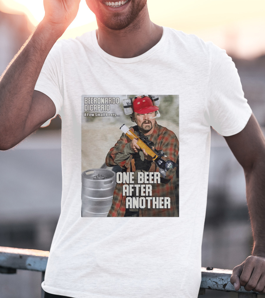 Beeronardo Dicaprio A Few Small Beers One Beer After Another T-Shirt