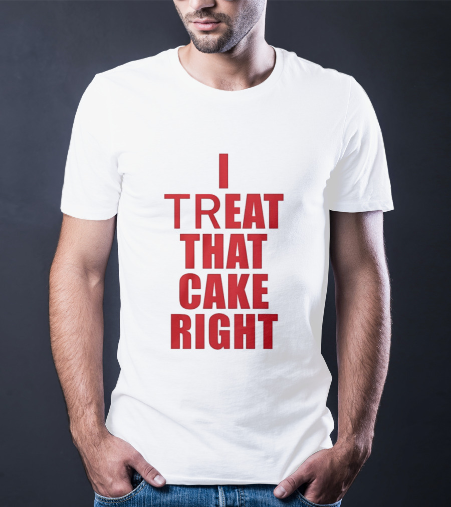 I Treat That Cake Right Red T-Shirt
