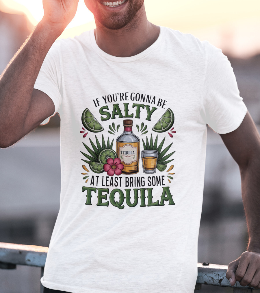 If You're Gonna Be Salty Tequila Bottle Limes Floral Accents T-Shirt