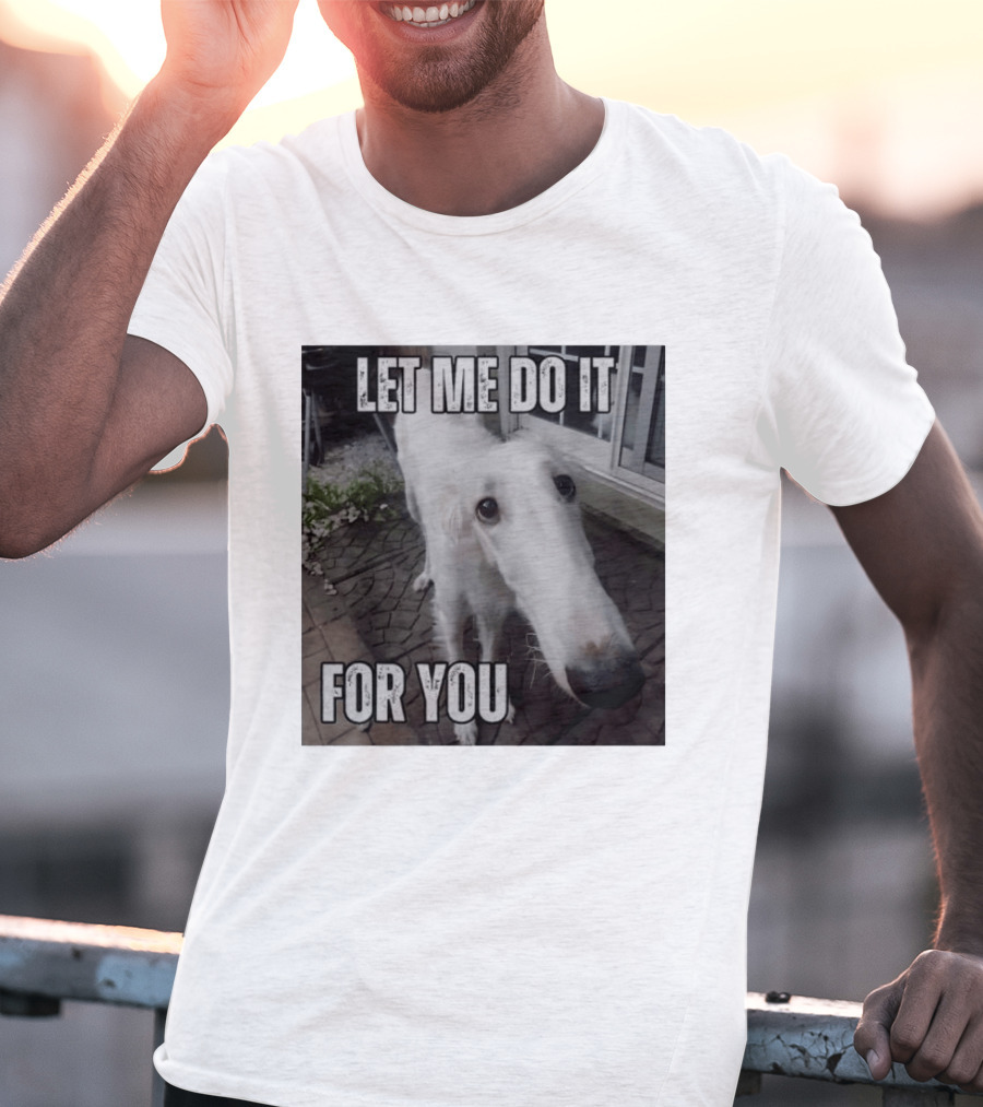 Let Me Do It For You Borzoi Dog Meme T-Shirt