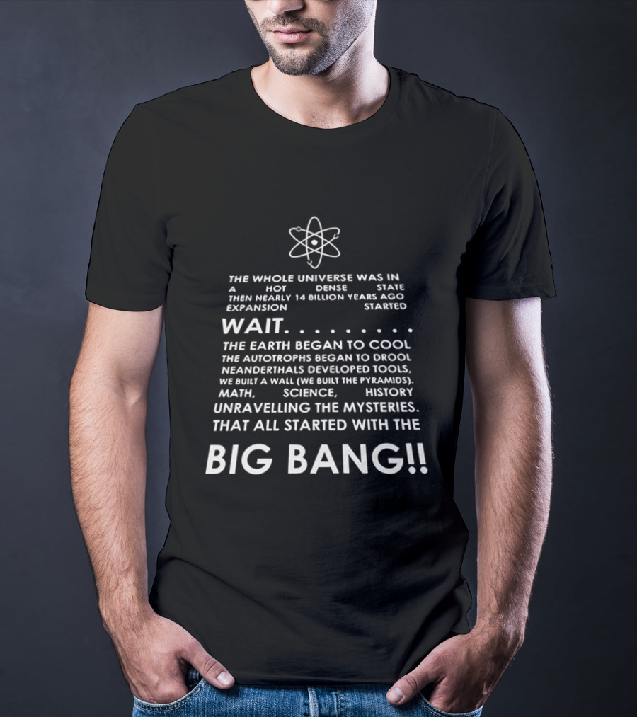 The Whole Universe Hot Dense State 14 Billion Years Ago Big Bang Expansion T-Shirt
