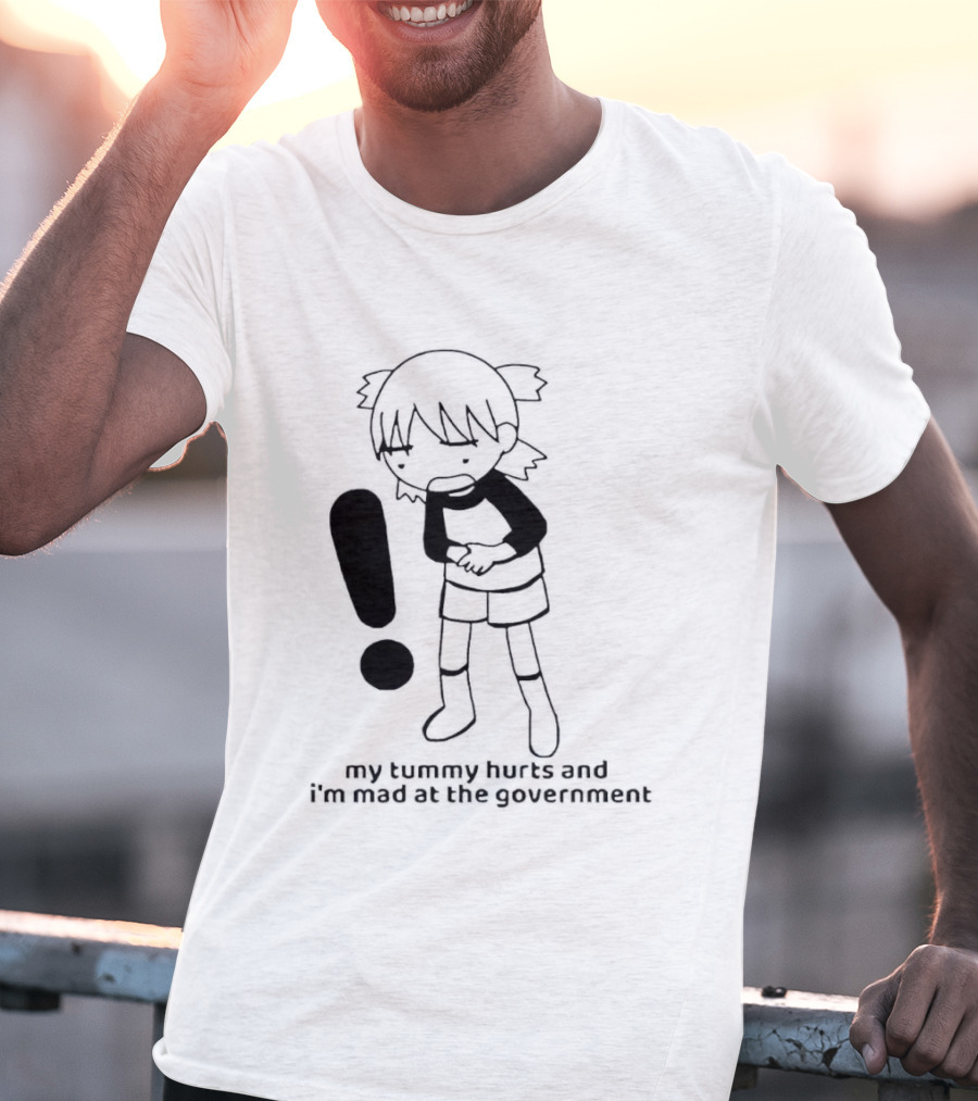 My Tummy Hurts And I'm Mad At The Government Exclamation Mark Girl Holding Stomach T-Shirt