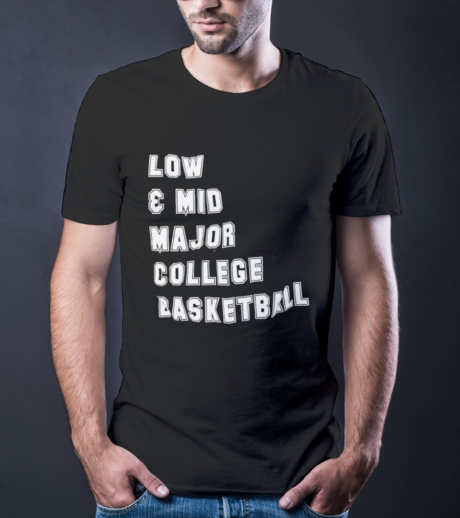 Low Mid Major College Basketball Phrase For Fans And Enthusiasts T-Shirt
