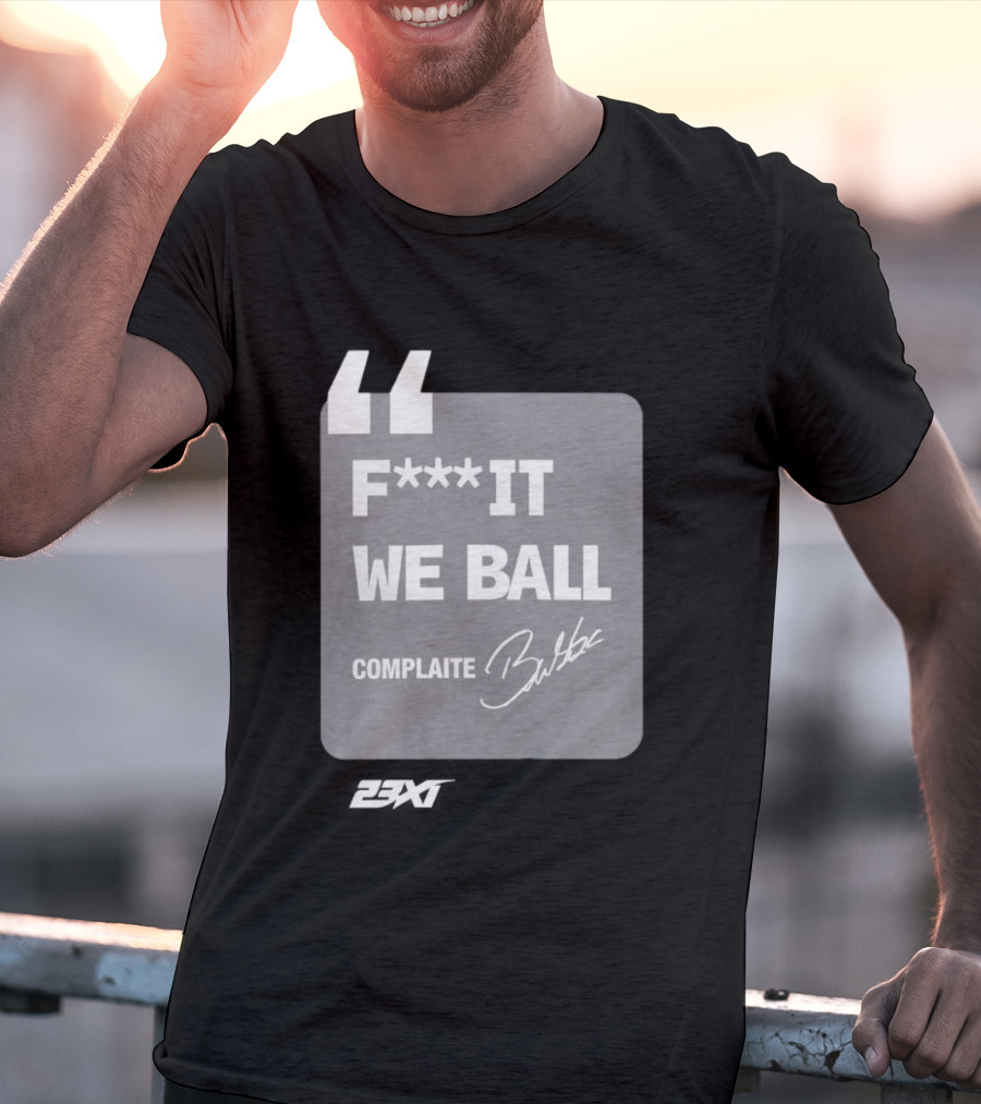 Bubba Wallace F**k It We Ball Complaite T-Shirt