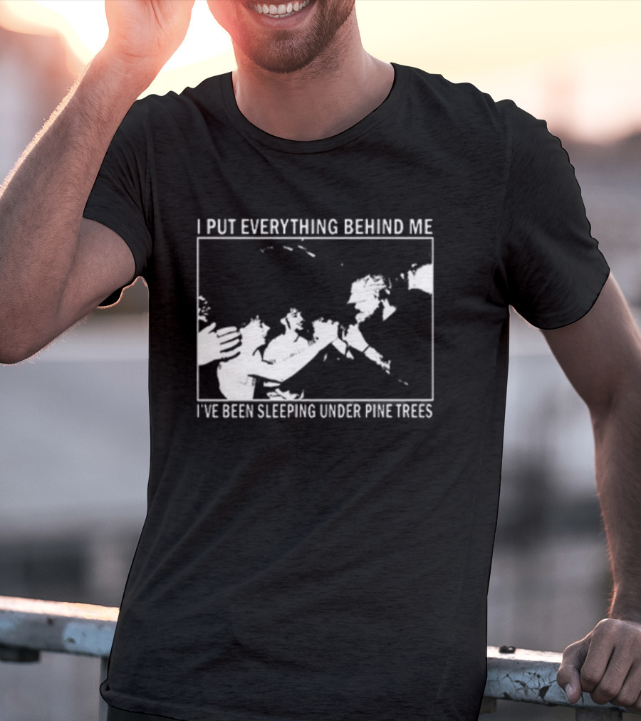 Harlow Road 2026 I Put Everything Behind Me I've Been Sleeping Under Pine Trees T-Shirt