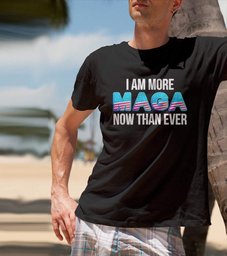 I Am More MAGA Now Than Ever Stars And Stripes T-Shirt