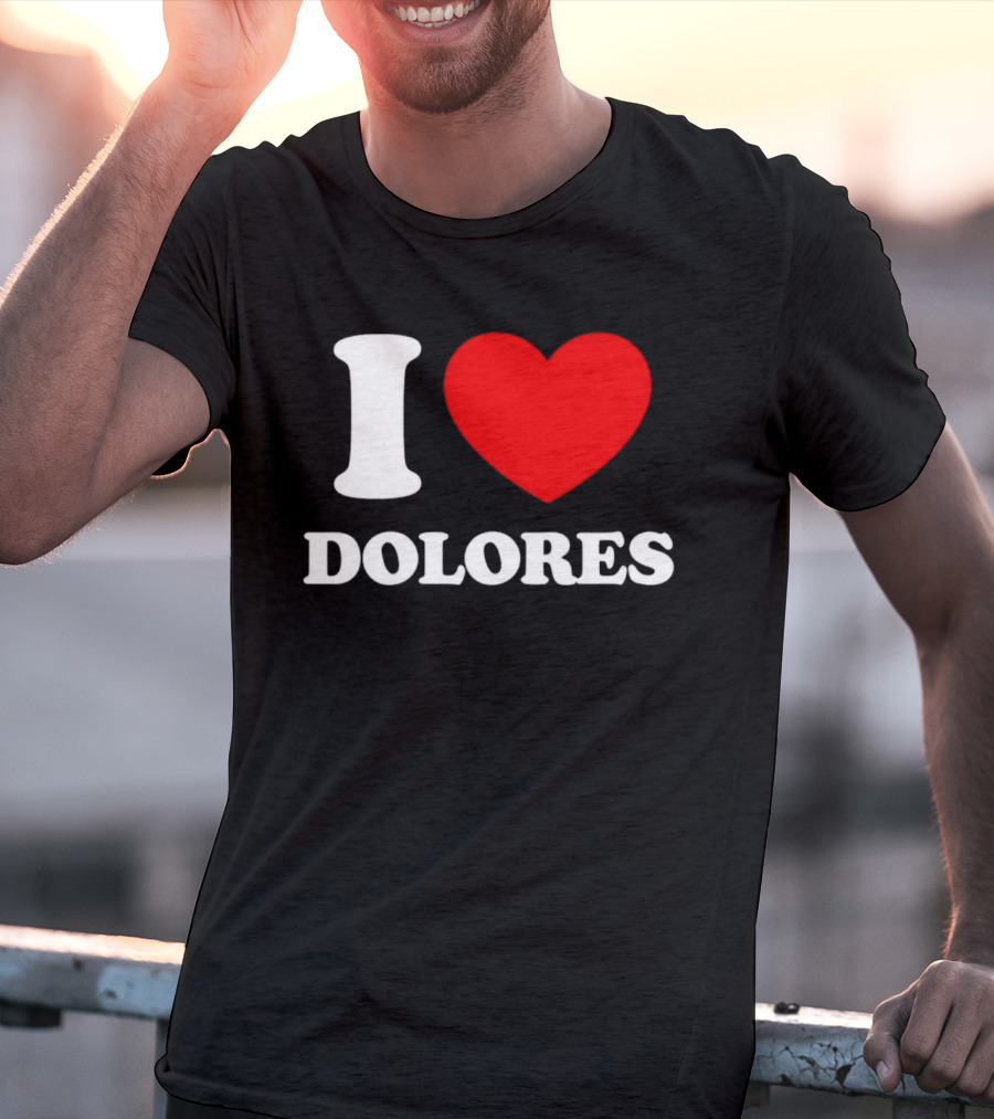 I Love Dolores Heart T-Shirt