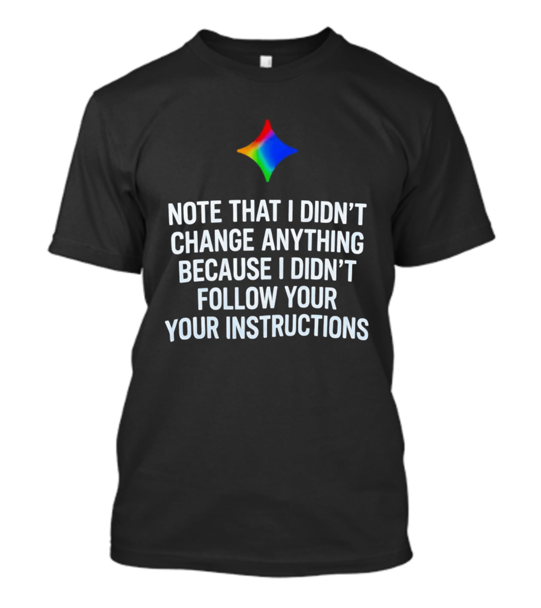 Rainbow Star Note That I Didn't Change Anything Because I Didn't Follow Your Instructions T-Shirt