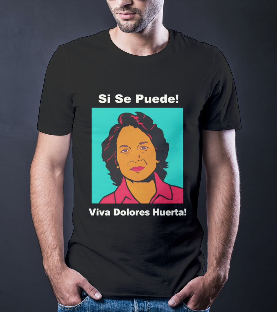 Si Se Puede Viva Dolores Huerta 2026 T-Shirt