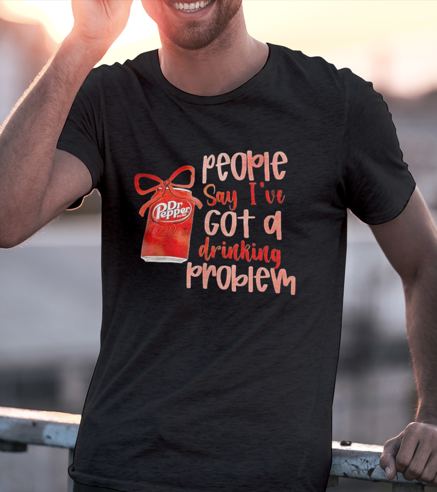 Dr Pepper People Say I've Got A Drinking Problem Retro Humor T-Shirt