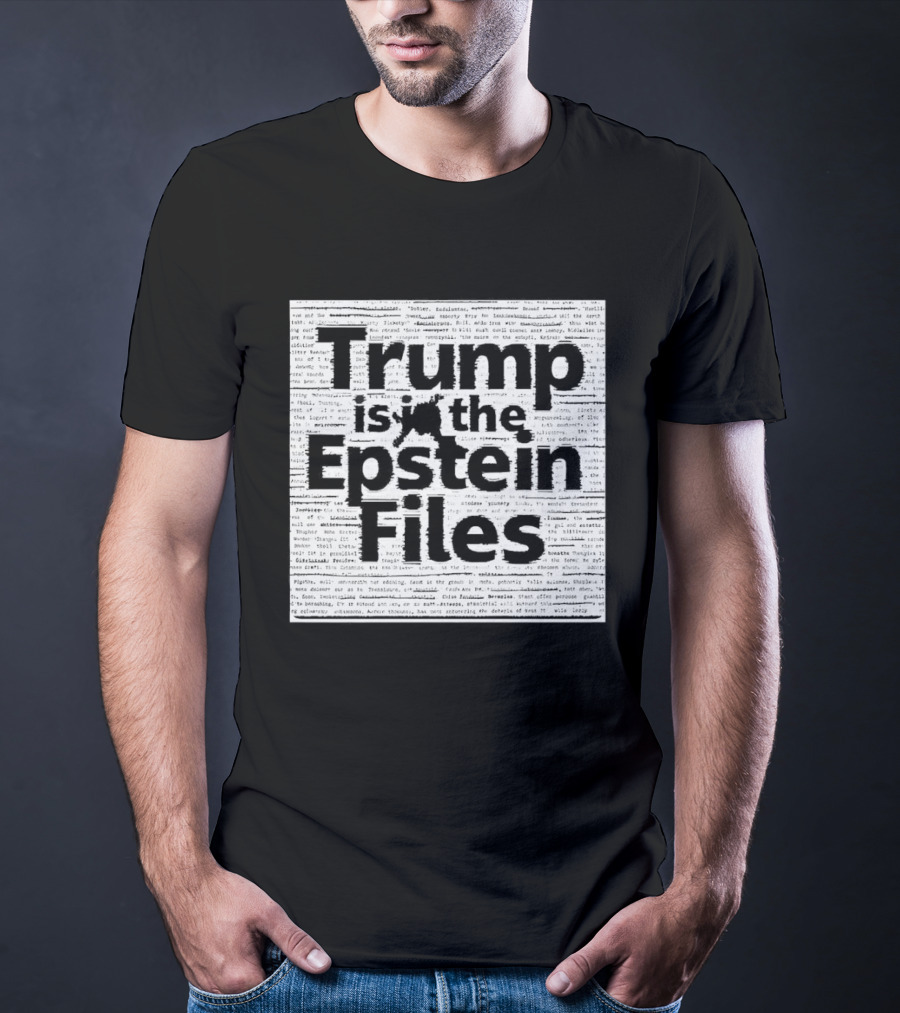 Trump Is In The Epstein Files Controversy T-Shirt