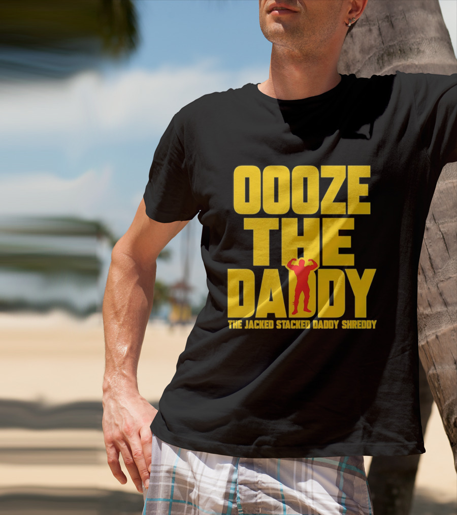 Ooze The Daddy Jacked Stacked Daddy Shreddy Muscle T-Shirt