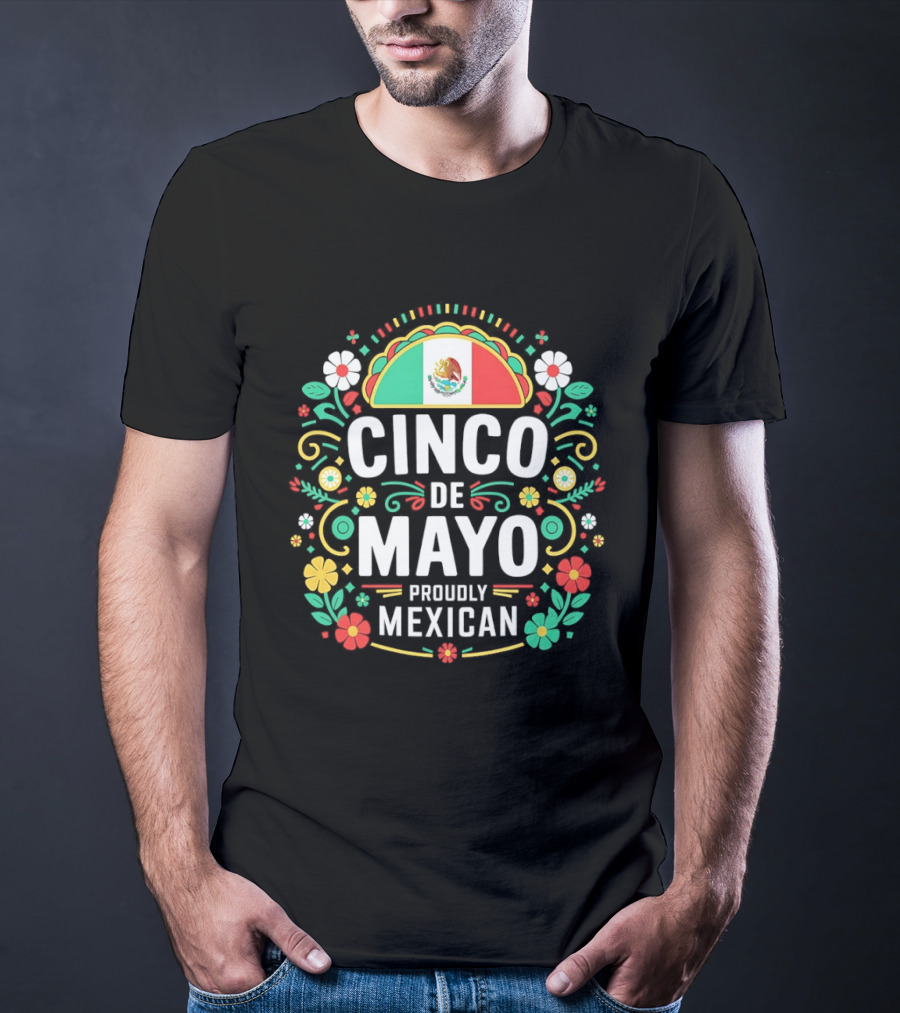 Cinco De Mayo Proudly Mexican Floral Design With Mexican Flag T-Shirt