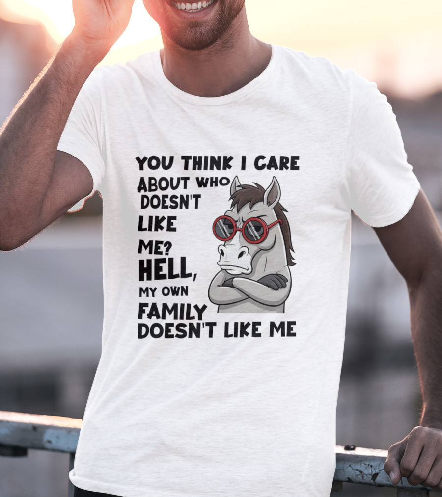 You Think I Care About Who Doesn't Like Me Hell My Own Family Doesn't Like Me Angry Donkey With Red Sunglasses T-Shirt