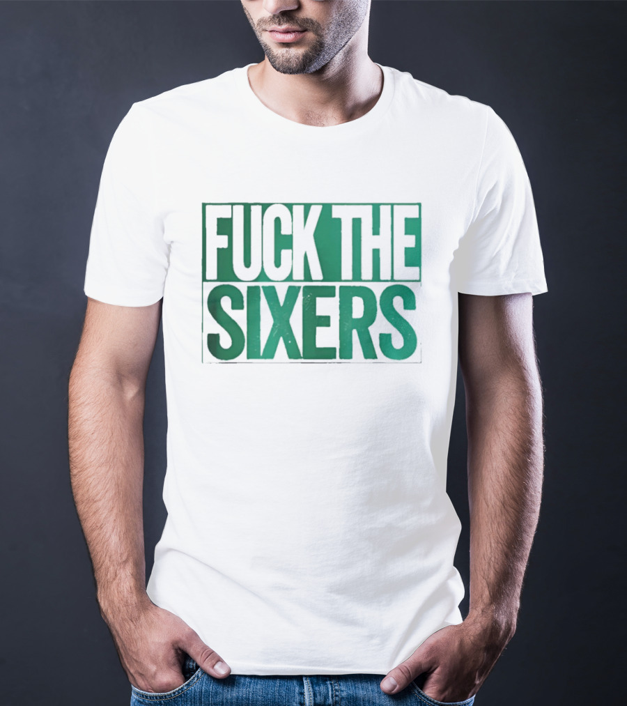 Boston Celtics Fuck The Sixers T-Shirt