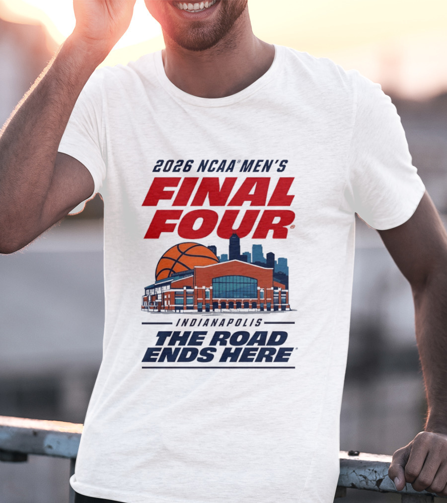 2026 NCAA Men's Final Four Indianapolis The Road Ends Here T-Shirt