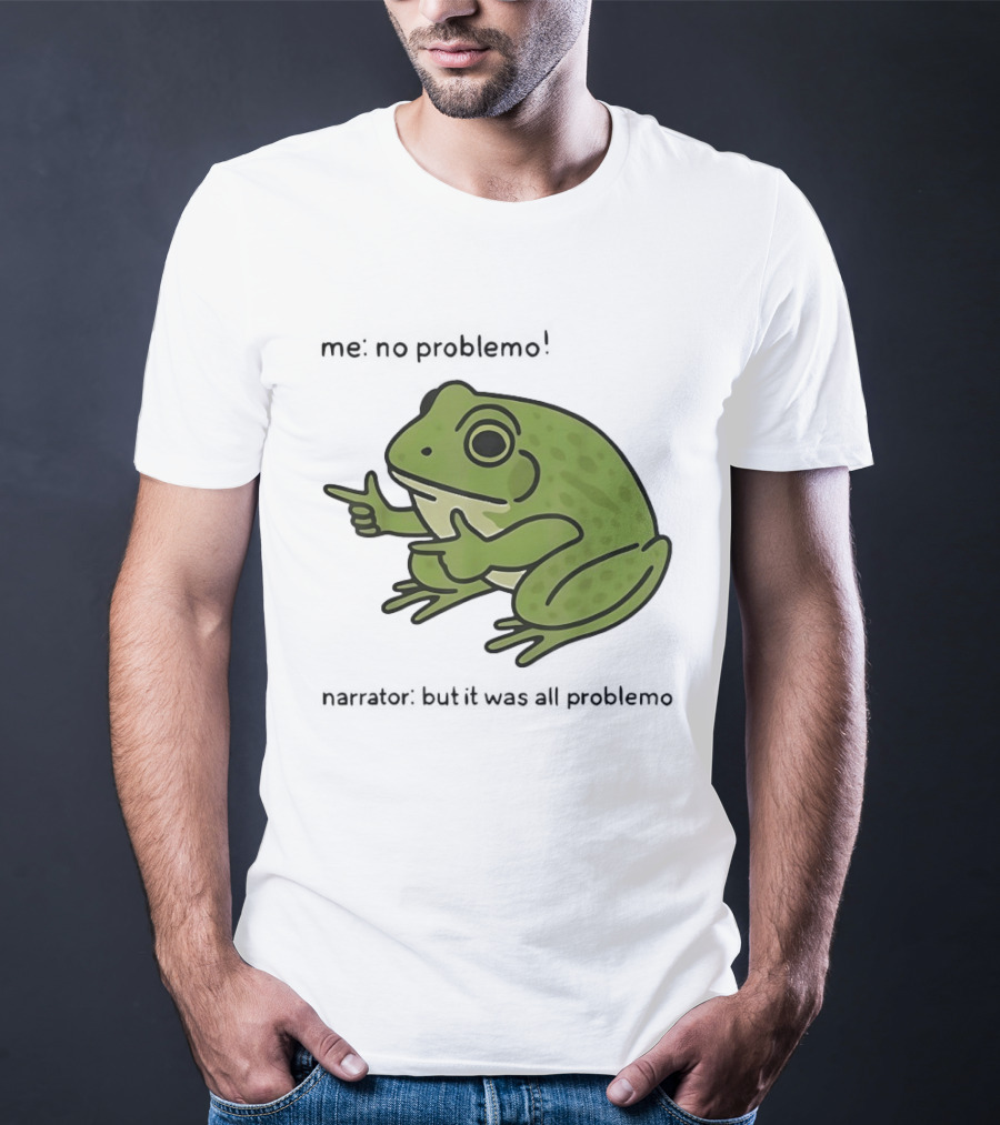 No Problemo Frog It Was All Problemo T-Shirt