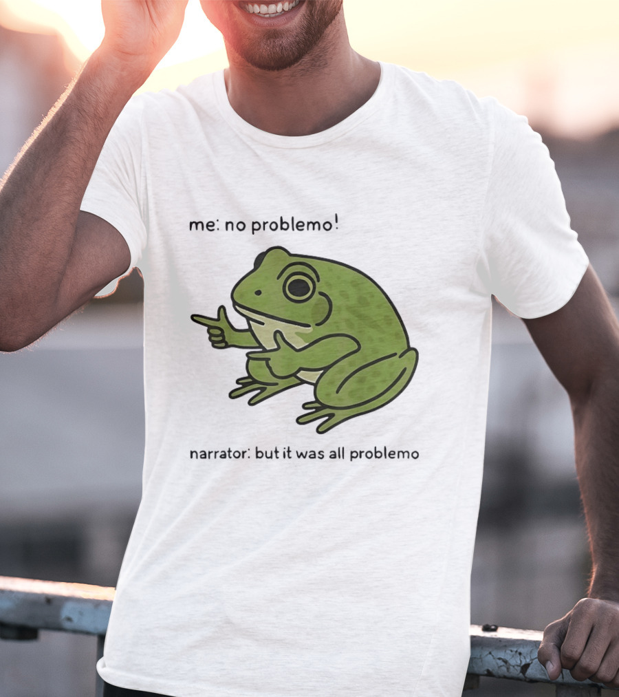 No Problemo Frog It Was All Problemo T-Shirt