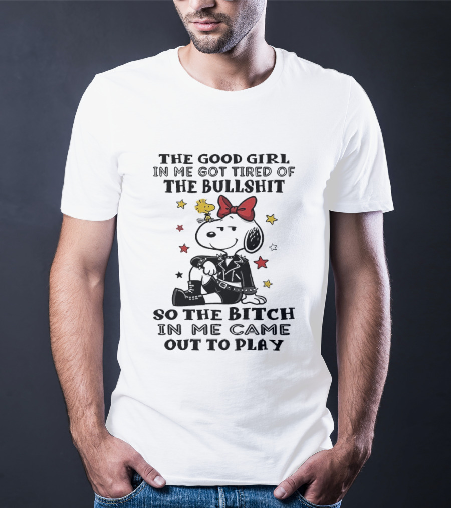 Snoopy And Woodstock The Good Girl In Me Got Tired So The Bitch Came Out To Play T-Shirt