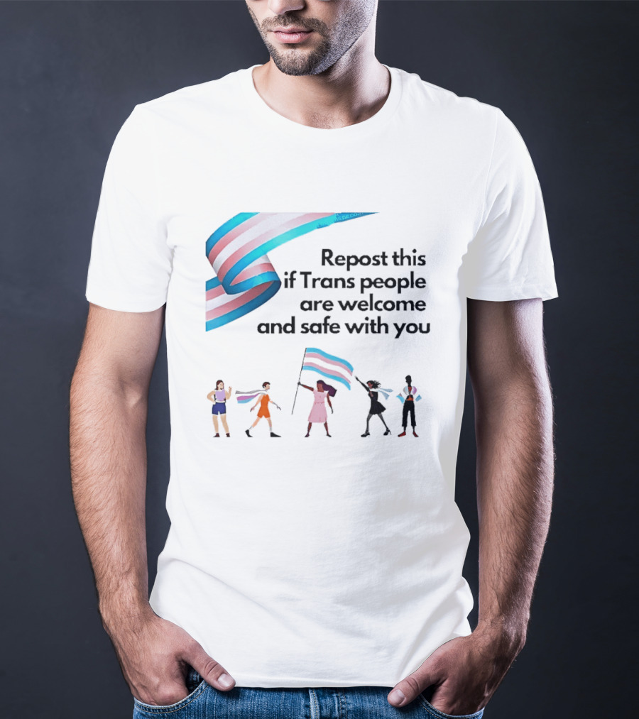 Transgender Flag Welcome Safe Support Repost This If Trans People Are Welcome And Safe With You LGBT T-Shirt