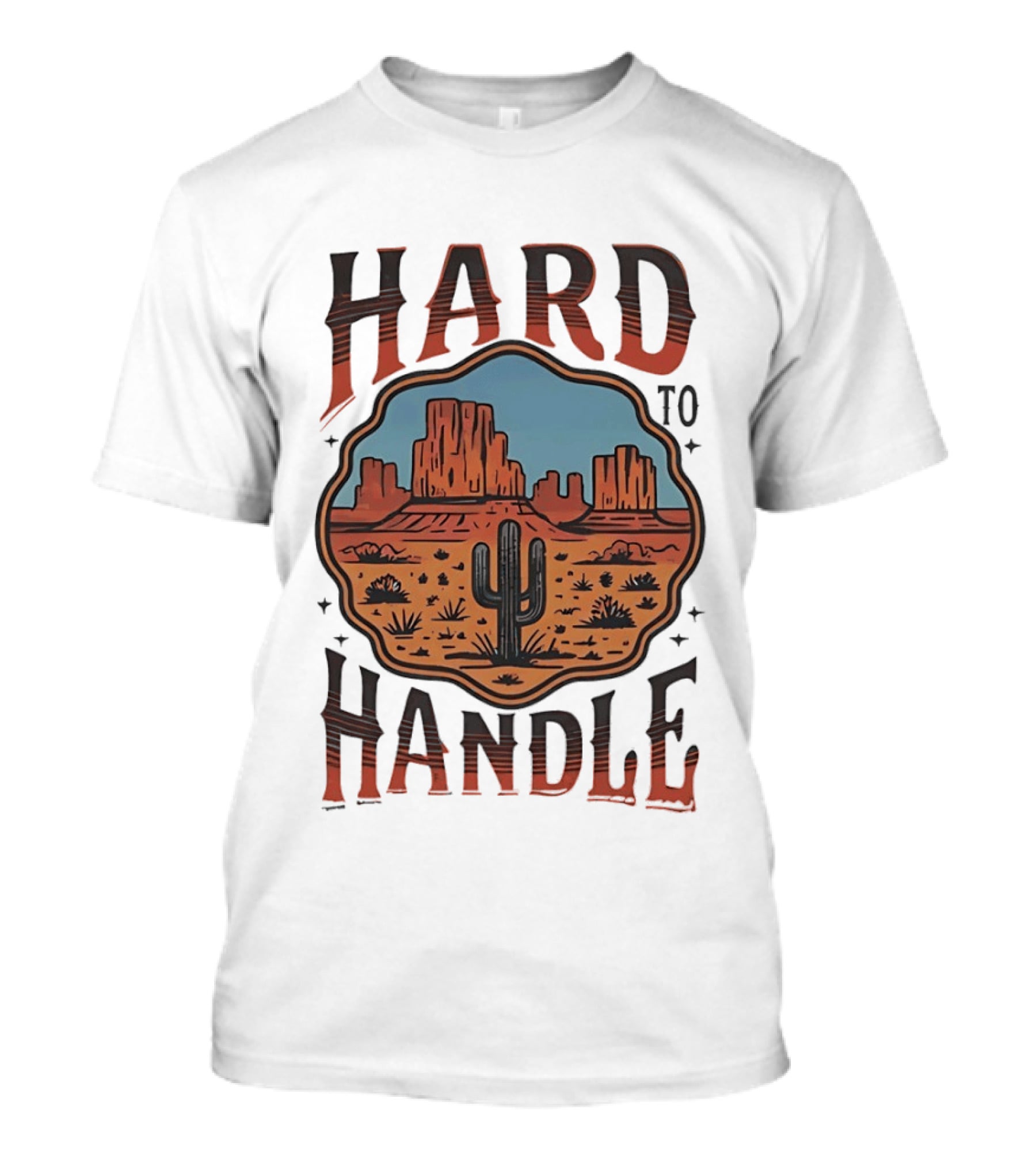 Hard To Handle Desert Cactus Landscape T-Shirt