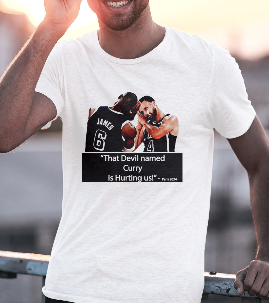James And Curry That Devil Named Curry Is Hurting Us Paris 2024 T-Shirt