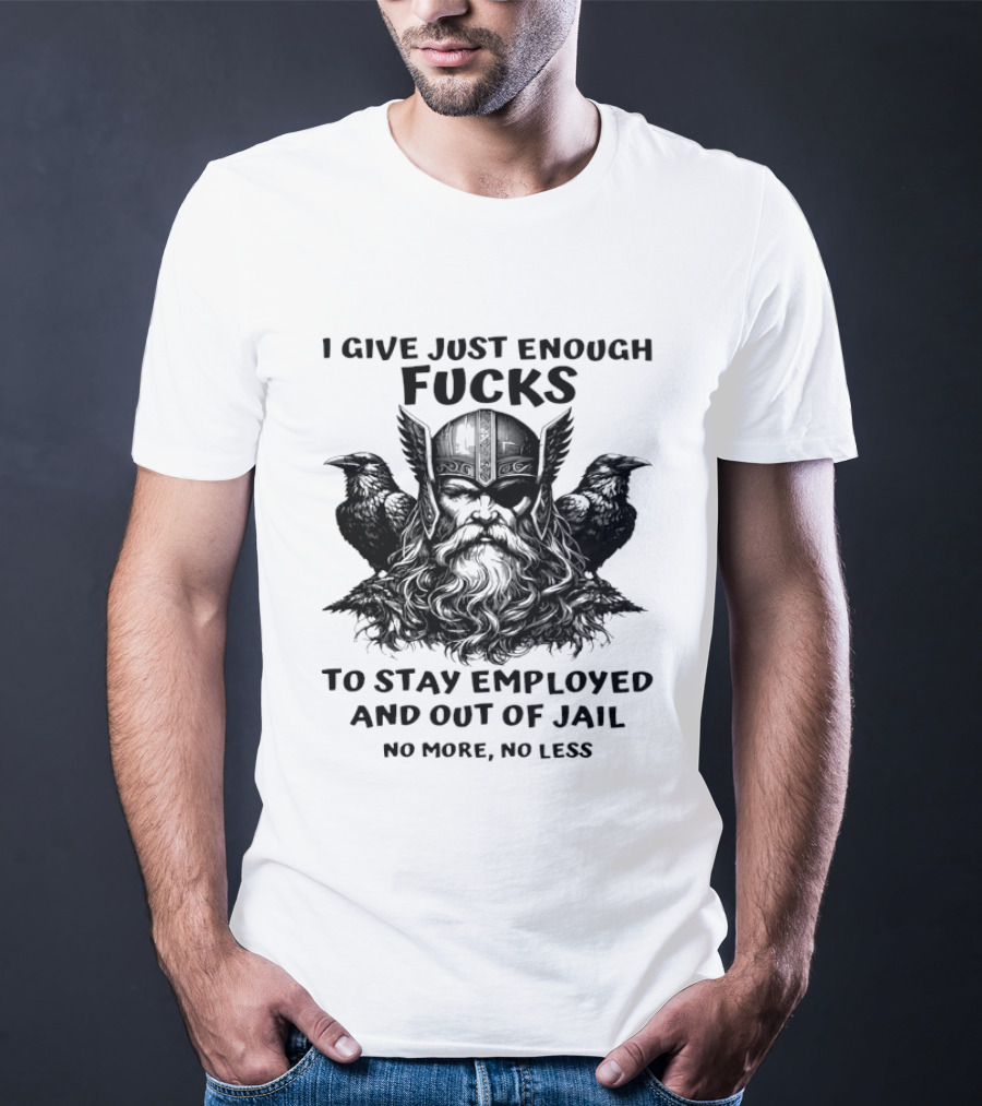 Viking I Give Just Enough Fucks To Stay Employed No More No Less T-Shirt