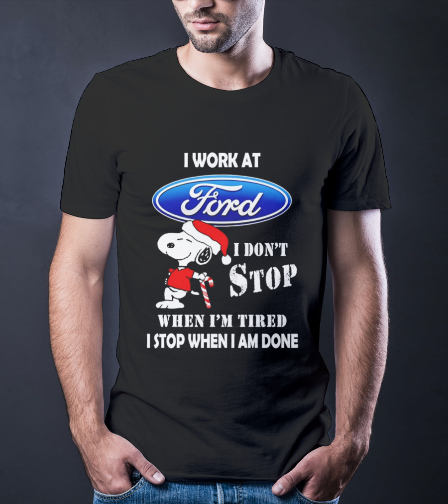 Snoopy I Work At Ford Motor I Don't Stop When I'm Tired I Stop When I Am Done T-Shirt