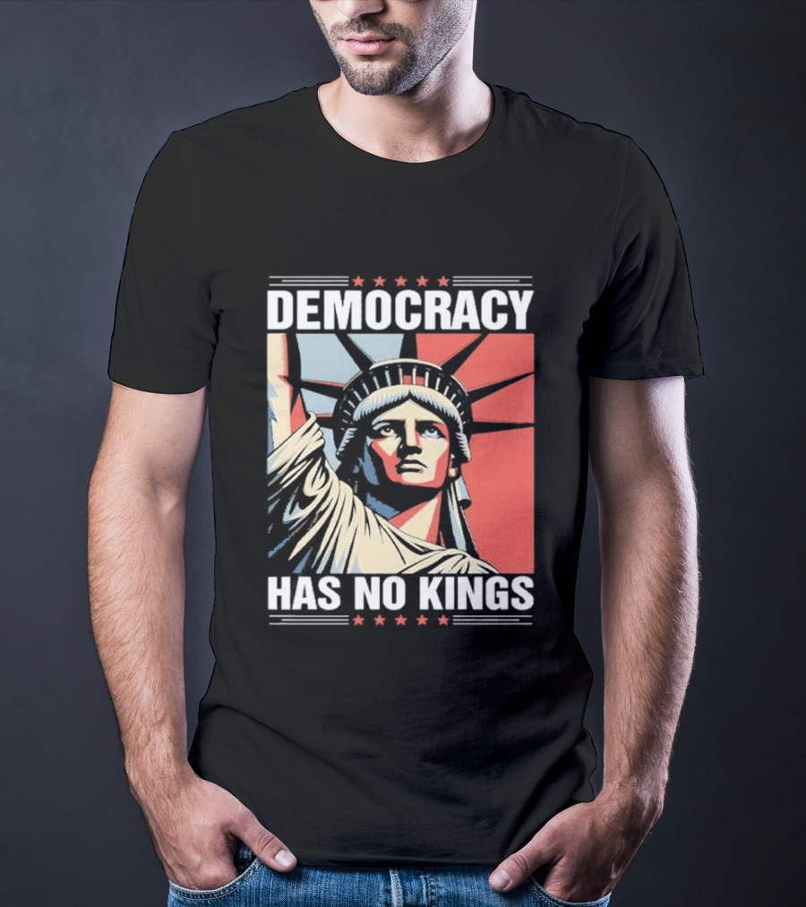 Democracy Has No Kings Statue Of Liberty T-Shirt