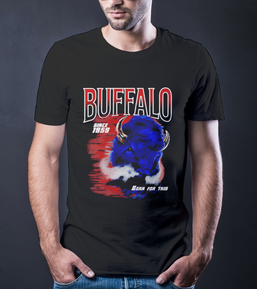 Buffalo Bills Since 1959 Buf Born For This Original T-Shirt