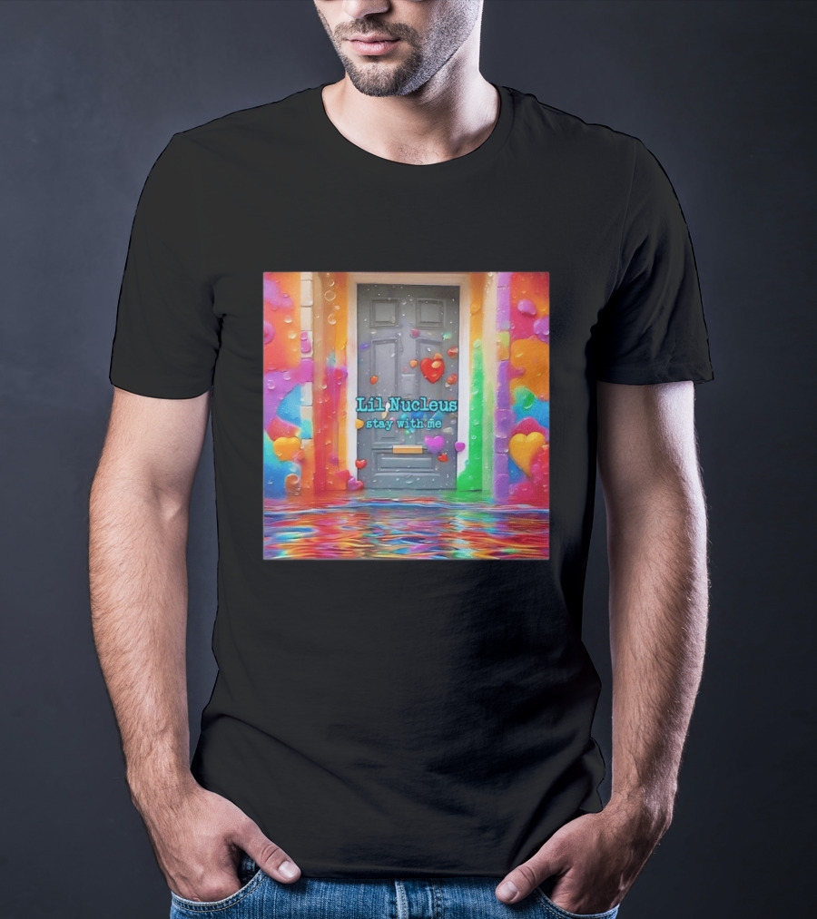 Lil Nucleus Stay With Me Colorful Heart Doorway T-Shirt