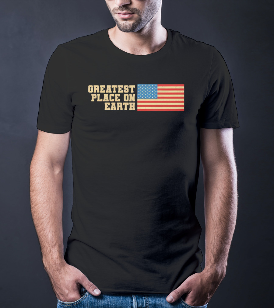 Greatest Place On Earth American Flag T-Shirt