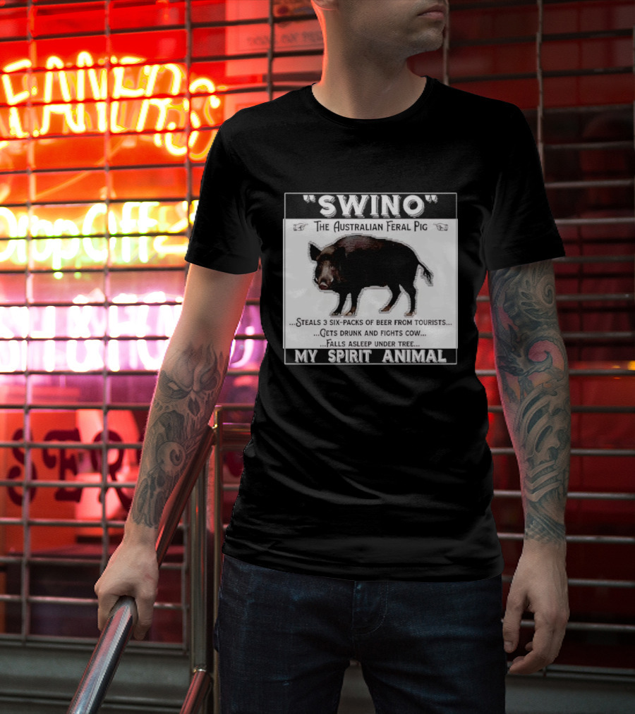 Swino The Australian Feral Pig Steals Beer Gets Drunk Fights Cow Falls Asleep My Spirit Animal T-Shirt