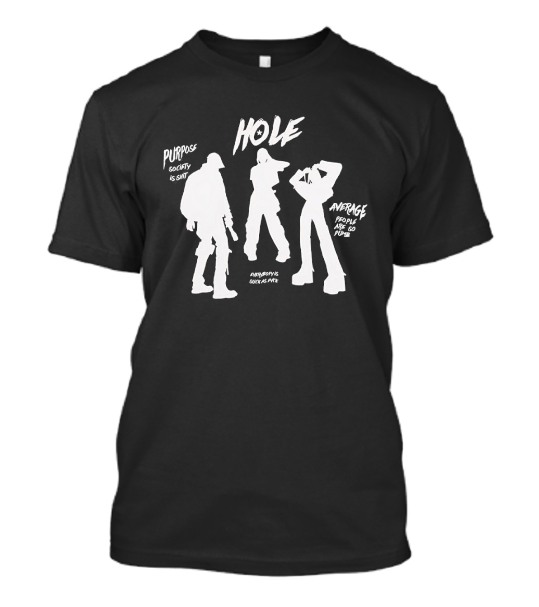 HOLE Purpose Society Is Shit Average People Are So Dumb T-Shirt