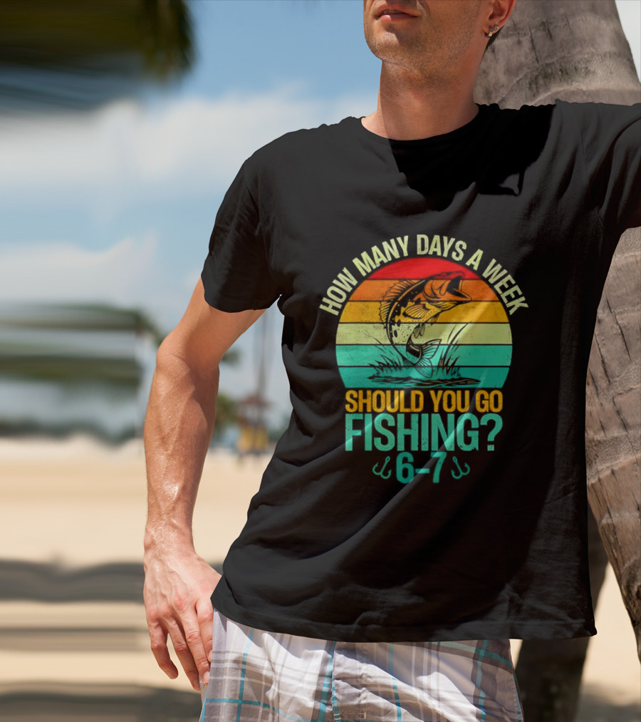 How Many Days A Week Should You Go Fishing 6 7 Retro Sunset Fish T-Shirt