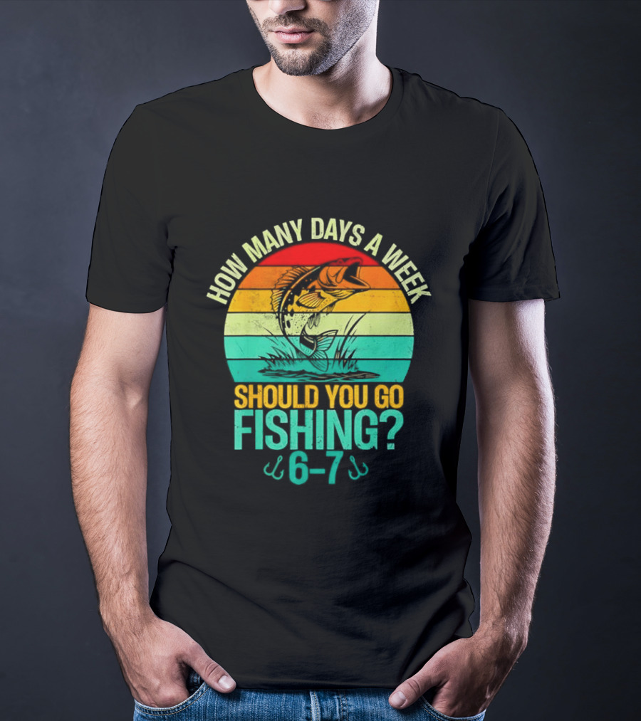 How Many Days A Week Should You Go Fishing 6 7 Retro Sunset Fish T-Shirt