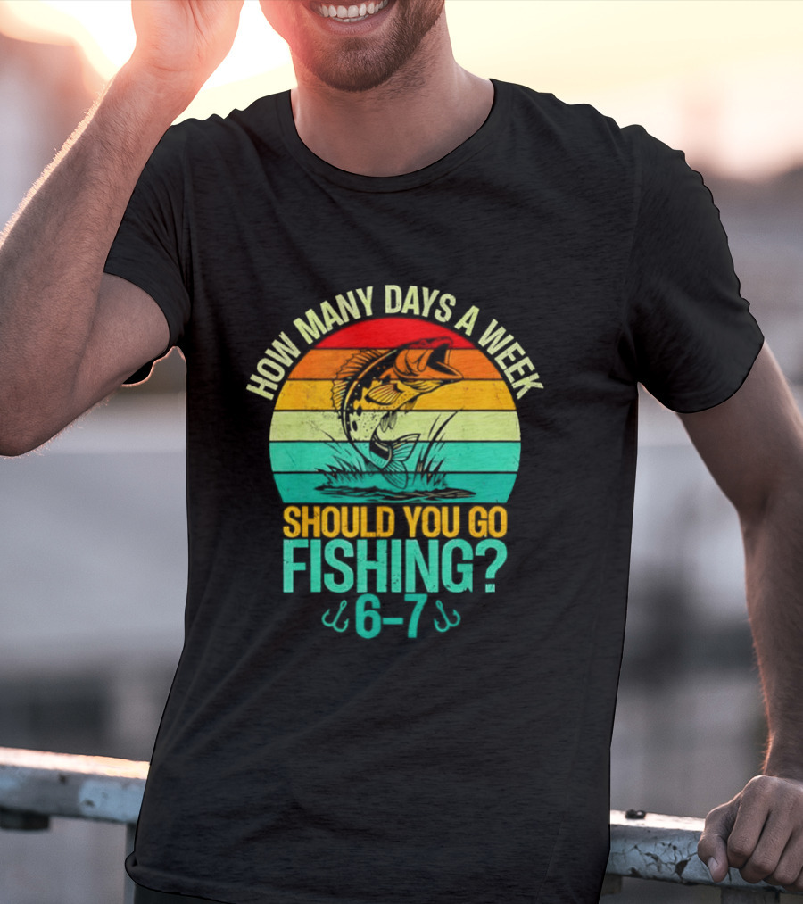 How Many Days A Week Should You Go Fishing 6 7 Retro Sunset Fish T-Shirt