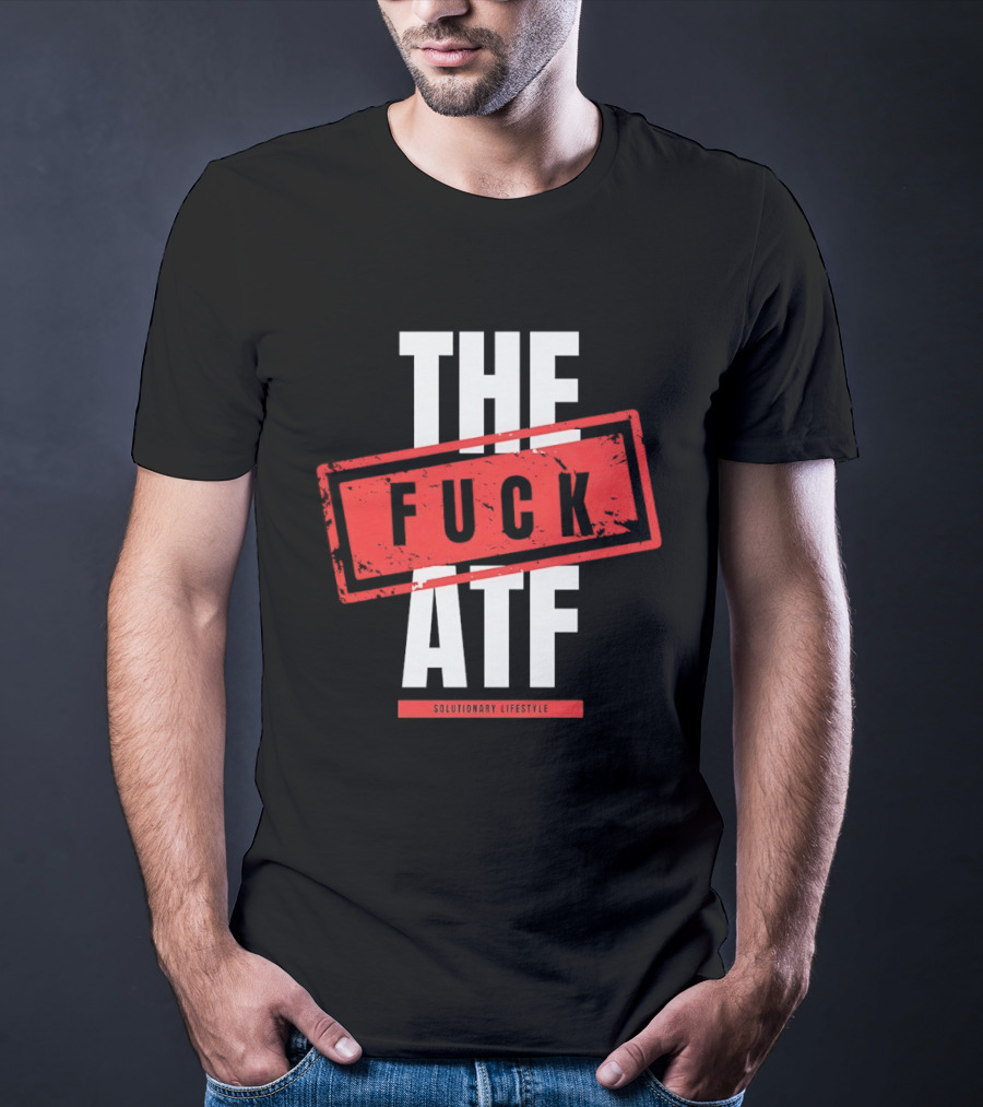 The Fuck Atf T-Shirt