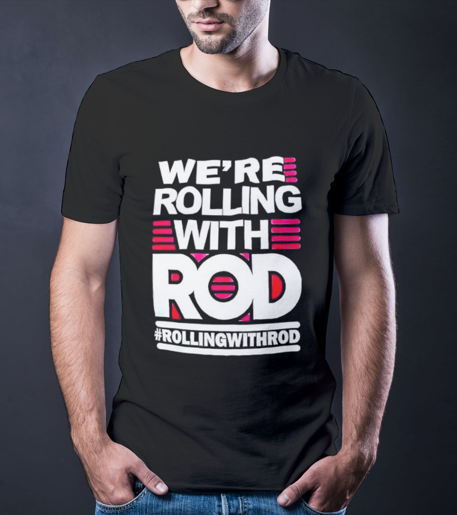 We're Rolling With Rod Rollingwithrod T-Shirt
