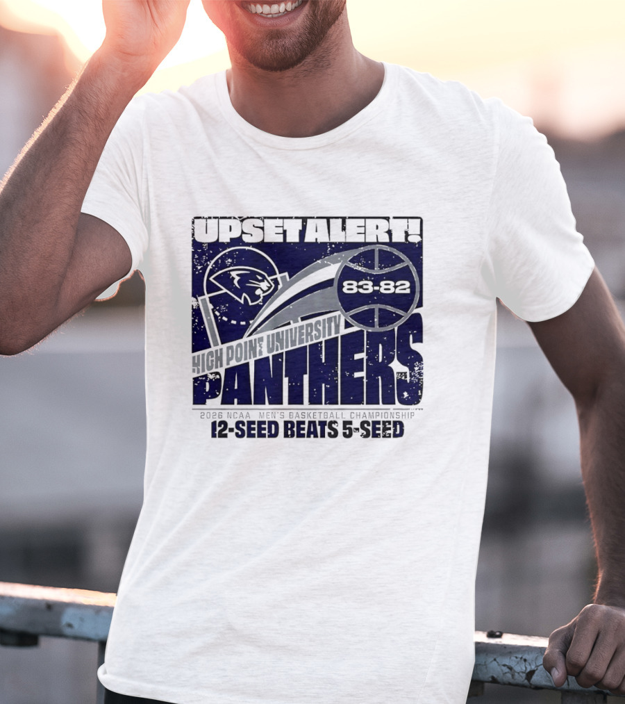 Upset Alert High Point University Panthers 2026 NCAA Men's Basketball Championship 12 Seed Beats 5 Seed 83 82 T-Shirt