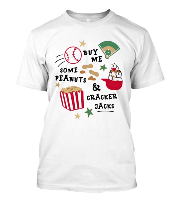 Baseball Buy Me Some Peanuts And Cracker Jacks Ice Cream Butter Popcorn T-Shirt