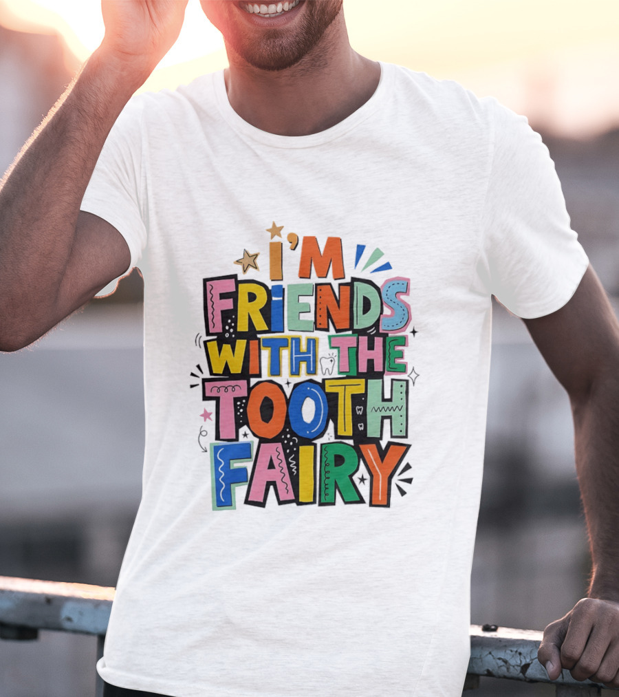 I'm Friends With The Tooth Fairy Colorful Collage T-Shirt