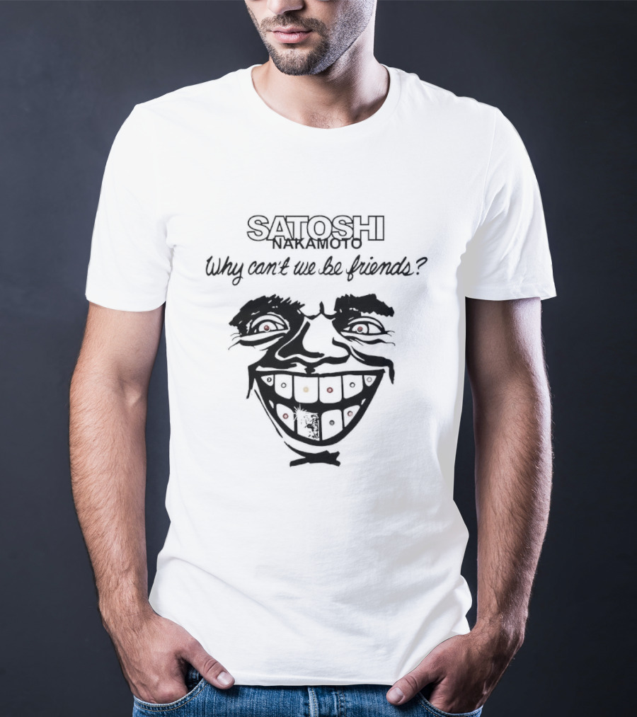Satoshi Nakamoto Why Can't We Be Friends Joker Card Face T-Shirt