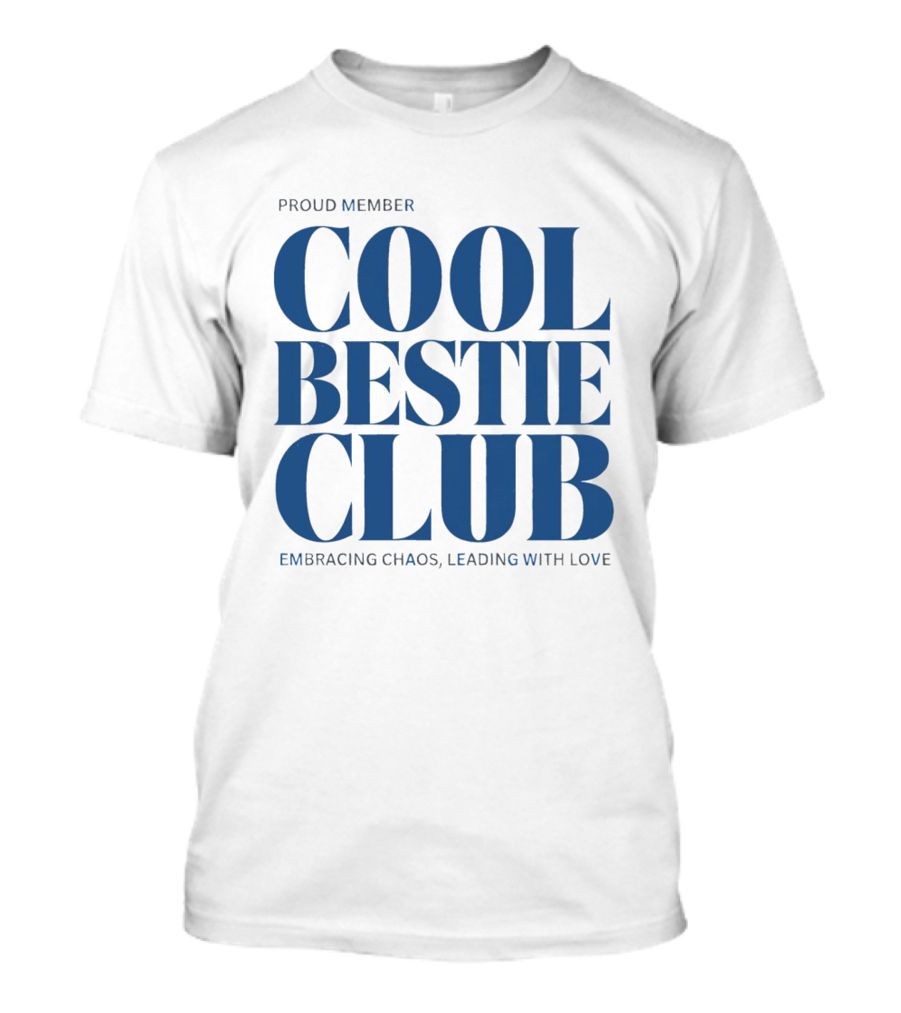 Proud Member Cool Bestie Club Embracing Chaos Leading With Love T-Shirt